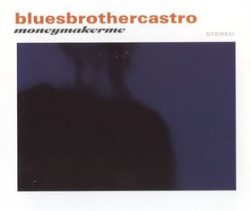 [Blues Brother Castro] Money Maker Me