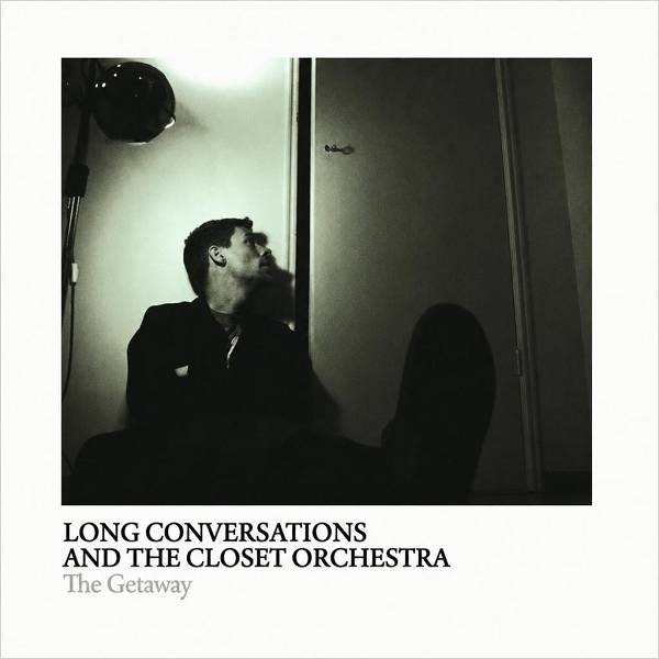 [Long Conversations & The Closet Orchestra] The Getaway